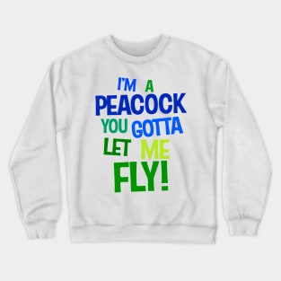 I'm a Peacock You Gotta Let Me Fly Color Typography Crewneck Sweatshirt